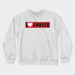 I Love Cooter Heart Cooter Lover Crewneck Sweatshirt